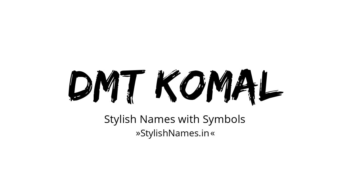 Dmt Komal stylish names